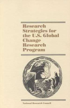 Research Strategies for the U.S. Global Change Research Program de National Research Council