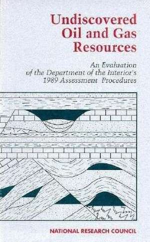 Undiscovered Oil and Gas Resources: An Evaluation of the Department of the Interior's 1989 Assessment Procedures de National Research Council