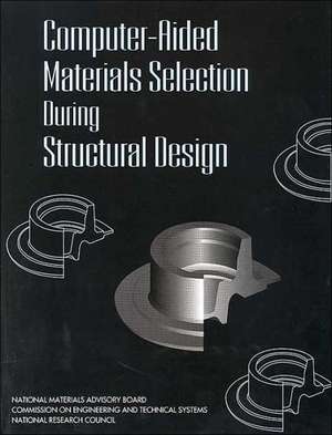 Computer-Aided Materials Selection During Structural Design de National Research Council