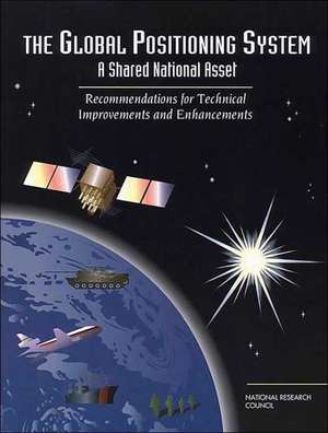 The Global Positioning System: A Shared National Asset de National Research Council