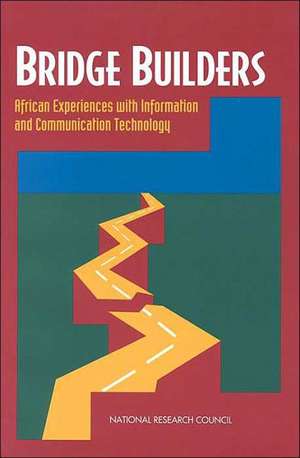 Bridge Builders: African Experiences with Information and Communication Technology de National Research Council