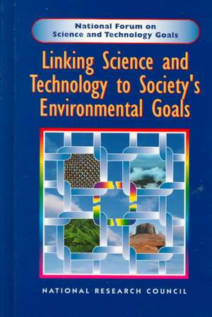 Linking Science and Technology to Society's Environmentals Goals de National Research Council