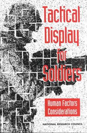 Tactical Display for Soldiers: Human Factors Considerations de National Academy Press