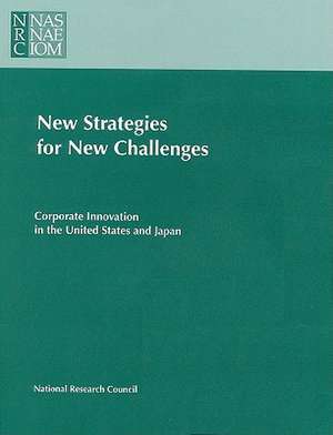 New Strategies for New Challenges: Corporate Innovation in the United States and Japan de Nihon Gakujutsu Shink Okai