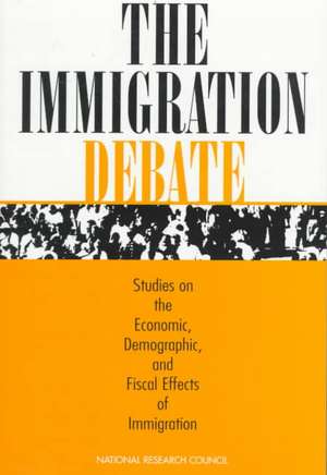 The Immigration Debate: Studies on the Economic, Demographic, and Fiscal Effects of Immigration de Panel on the Demographic and Economic Im