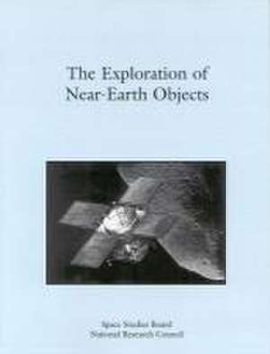 Exploration of Near Earth Objects de National Research Council