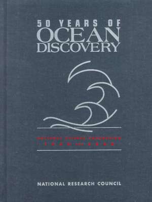 50 Years of Ocean Discovery: National Science Foundation 1950-2000 de National Research Council