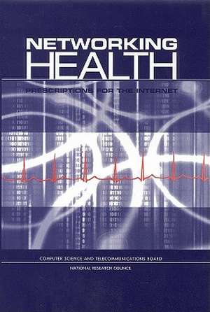 Networking Health: Prescriptions for the Internet de National Research Council