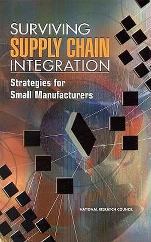 Surviving Supply Chain Integration: Strategies for Small Manufacturers de National Research Council