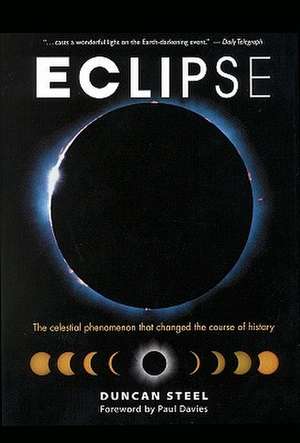 Eclipse: The Celestial Phenomenon That Changed the Course of History de Duncan Steel