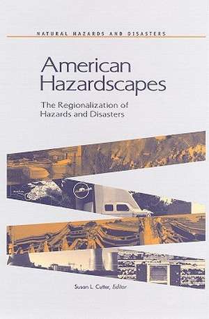 American Hazardscapes: The Regionalization of Hazards and Disasters de Joseph Henry Press