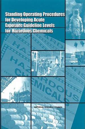 Standing Operating Procedures for Developing Acute Exposure Guideline Levels for Hazardous Chemicals de National Research Council