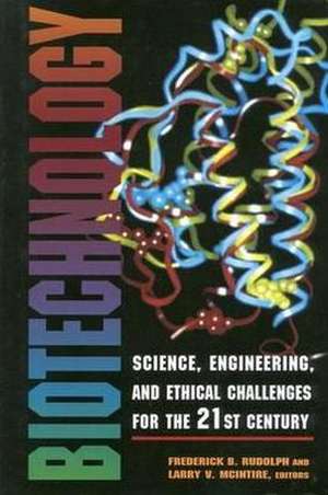 Biotechnology: Science, Engineering, and Ethical Challenges for the 21st Century de A Joseph Henry Press Book