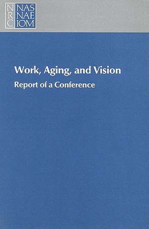 Work, Aging, and Vision: Report of a Conference de Working Group on Aging Workers and Visua