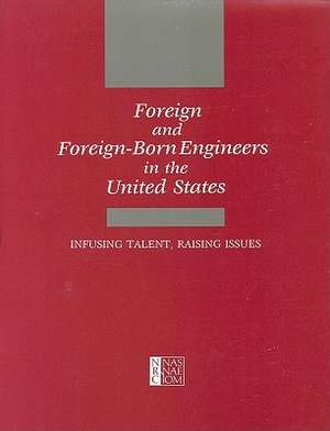 Foreign and Foreign-Born Engineers in the United States: Infusing Talent, Raising Issues de Committee on the International Exchange