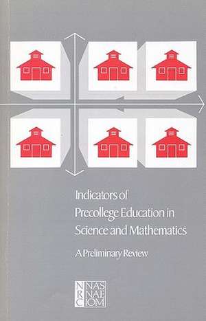 Indicators of Precollege Education in Science and Mathematics: A Preliminary Review de Committee on Indicators of Precollege Sc