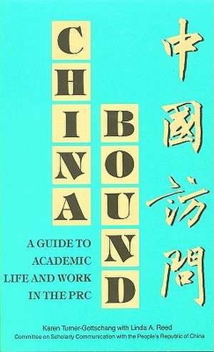 China Bound: A Guide to Academic Life and Work in the PRC de Karen Turner-Gottschang