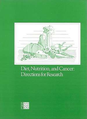 Diet, Nutrition, and Cancer: Directions for Research de Committee on Diet Nutrition and Cancer