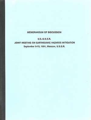 U.S.-U.S.S.R. Joint Meeting on Earthquake Hazards Mitigation: September 9-13, 1991, Moscow, U.S.S.R. de Committee on Earthquake Engineering