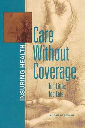 Care Without Coverage: Too Little, Too Late de Katherine Grace Bond