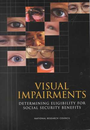 Visual Impairments: Determining Eligibility for Social Security Benefits de Committee on Disability Determination fo