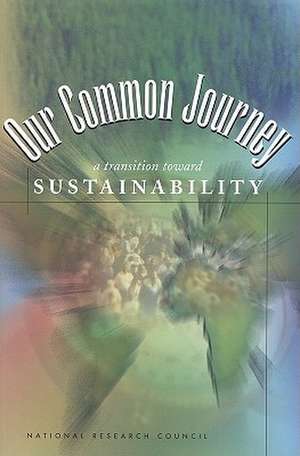 Our Common Journey: A Transition Toward Sustainability de National Research Council Board on Susta