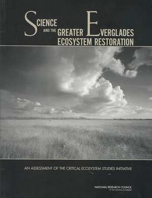 Science and the Greater Everglades Ecosystem Restoration: An Assessment of the Critical Ecosystem Studies Initiative de National Research Council