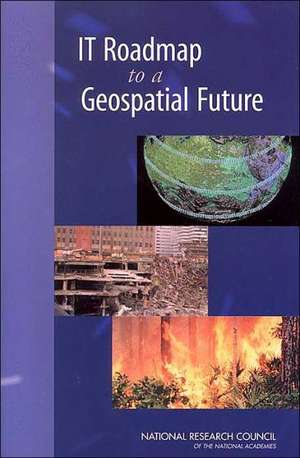 IT Roadmap to a Geospatial Future de National Research Council