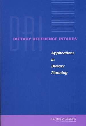 Dietary Reference Intakes: Applications in Dietary Planning de Institute of Medicine