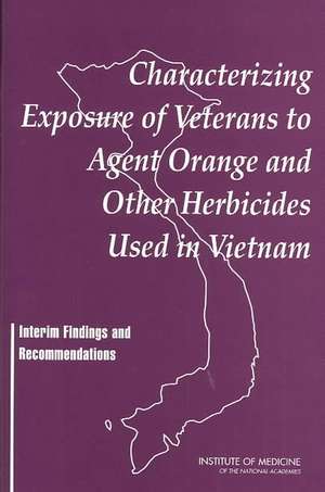 Characterizing Exposure of Veterans to Agent Orange and Other Herbicides Used in Vietnam de Institute Of Medicine