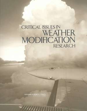 Critical Issues in Weather Modification Research de National Research Council