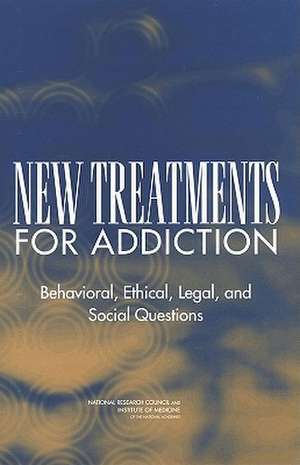 New Treatments for Addiction: Behavioral, Ethical, Legal, and Social Questions de Henrick J. Harwood