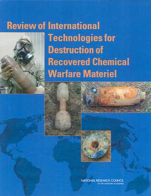 Review of International Technologies for Destruction of Recovered Chemical Warfare Materiel de Committee on Review and Evaluation of In