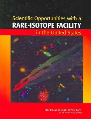 Scientific Opportunities with a Rare-Isotope Facility in the United States de Rare Isotope Science Assessment Committe