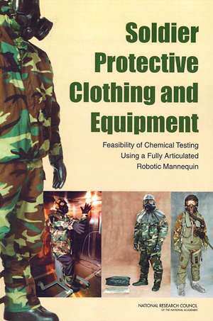 Soldier Protective Clothing and Equipment: Feasibility of Chemical Testing Using a Fully Articulated Robotic Mannequin de Committee on Full-System Testing and Eva