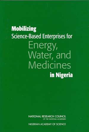 Mobilizing Science-Based Enterprises for Energy, Water, and Medicines in Nigeria de National Research Council