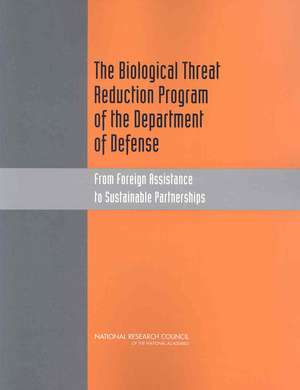 The Biological Threat Reduction Program of the Department of Defense: From Foreign Assistance to Sustainable Partnerships de Committee on Prevention of Proliferation