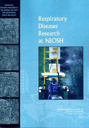 Respiratory Diseases Research at Niosh: Reviews of Research Programs of the National Institute for Occupational Safety and Health de Committee to Review the Niosh Respirator