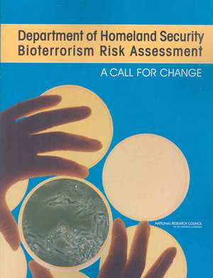 Department of Homeland Security Bioterrorism Risk Assessment: A Call for Change de Committee on Methodological Improvements