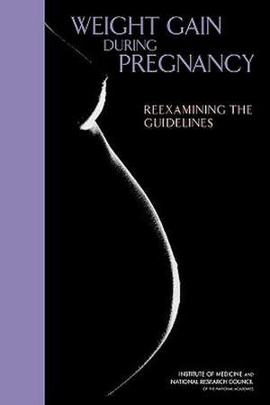 Weight Gain During Pregnancy: Reexamining the Guidelines de Committee to Reexamine IOM Pregnancy Weight Guidelines