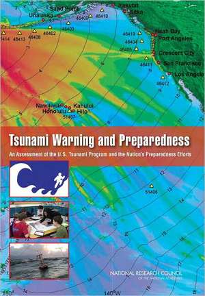 Tsunami Warning and Preparedness: An Assessment of the U.S. Tsunami Program and the Nation's Preparedness Efforts de National Research Council