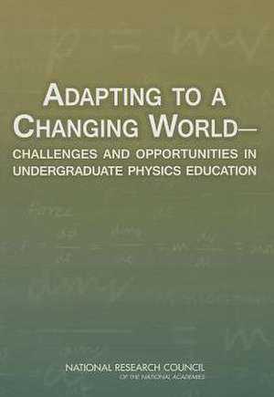 Adapting to a Changing World: Challenges and Opportunities in Undergraduate Physics Education de National Research Council