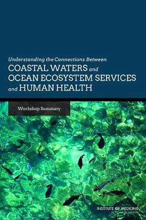 Understanding the Connections Between Coastal Waters and Ocean Ecosystem Services and Human Health: Workshop Summary de Rose Marie Martinez