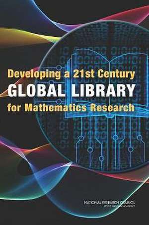 Developing a 21st Century Global Library for Mathematics Research de National Research Council