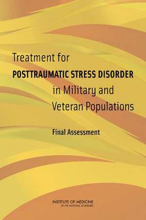 Treatment for Posttraumatic Stress Disorder in Military and Veteran Populations: Final Assessment de Committee on the Assessment of Ongoing E