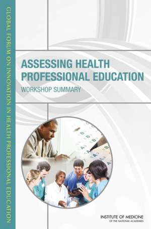 Assessing Health Professional Education: Workshop Summary de Patricia A. Cuff