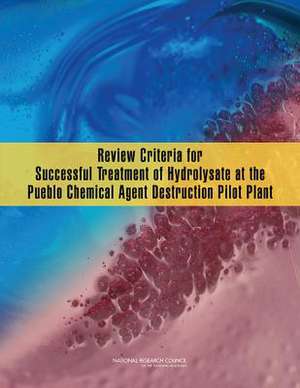 Review Criteria for Successful Treatment of Hydrolysate at the Pueblo Chemical Agent Destruction Pilot Plant de Committee on Review Criteria for Success