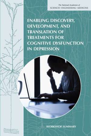 Enabling Discovery, Development, and Translation of Treatments for Cognitive Dysfunction in Depression: Workshop Summary de Forum on Neuroscience and Nervous System