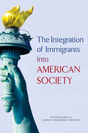 The Integration of Immigrants Into American Society de National Academies of Sciences Engineering and Medicine