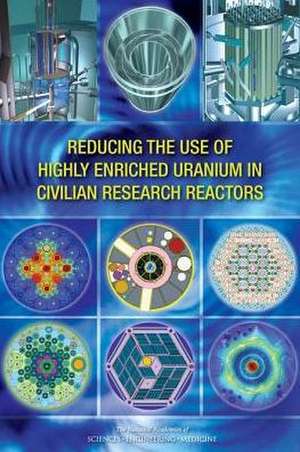 Reducing the Use of Highly Enriched Uranium in Civilian Research Reactors de National Academies of Sciences Engineering and Medicine